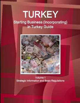 Paperback Turkey Starting Business (Incorporating) in Turkey Guide Volume 1 Strategic Information and Basic Regulations Book