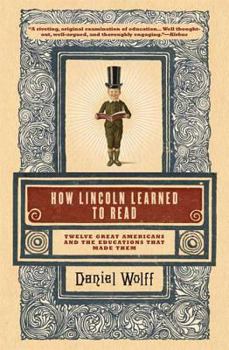 Paperback How Lincoln Learned to Read: Twelve Great Americans and the Educations That Made Them Book