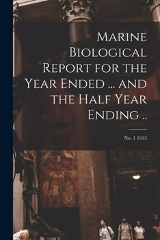 Paperback Marine Biological Report for the Year Ended ... and the Half Year Ending ..; no. 1 1913 Book