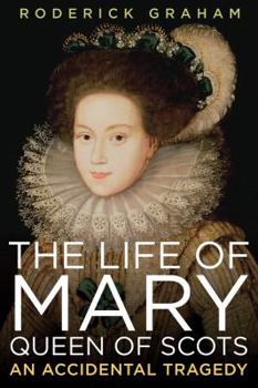 Paperback Life of Mary, Queen of Scots: An Accidental Tragedy Book