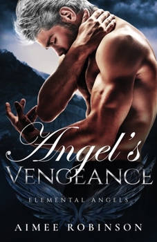 Angel's Vengeance: A Paranormal Angel Romance (Elemental Angels)