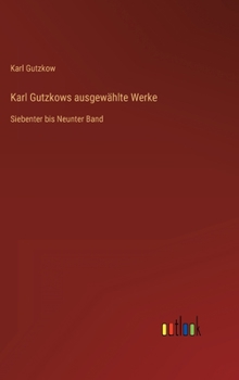 Hardcover Karl Gutzkows ausgewählte Werke: Siebenter bis Neunter Band [German] Book
