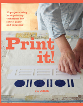 Paperback Print It!: 25 Projects Using Hand-Printing Techniques for Fabric, Paper and Upcycling Book