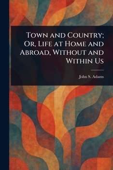Paperback Town and Country; Or, Life at Home and Abroad, Without and Within Us Book