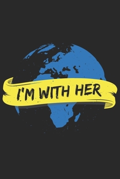 I'm With Her: Cute Earth Journal | Notebook | Workbook | Diary | Planner - 6x9 - 120 Blank Pages - Cool Unique Gift For Nature Lovers, Earth Lovers, Environmentalists