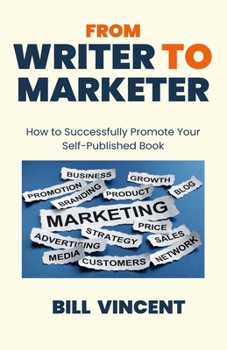 Paperback From Writer to Marketer: How to Successfully Promote Your Self-Published Book