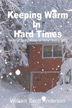 Paperback Keeping Warm in Hard Times: The Art of Saving Money on Home Heating Costs Book