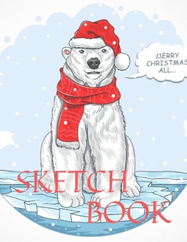 Sketch Book: Christmas Gift 8.5" X 11", Personalized Artist Sketchbook: 105 pages, Sketching, Drawing and Creative Doodling. Notebook and Sketchbook to Draw and Journal (Workbook and Handbook)