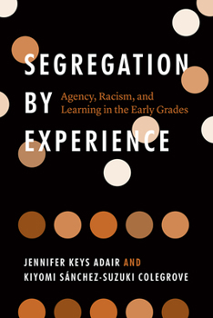 Paperback Segregation by Experience: Agency, Racism, and Learning in the Early Grades Book