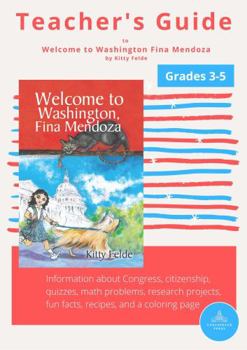 Paperback Teacher's Guide to Welcome to Washington Fina Mendoza by Kitty Felde, Grades 3-5: Information about Congress, citizenship, quizzes, math problems, ... fun facts, recipes, and a coloring page Book