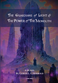 The Guardians of Light and the Power of the Monolith: Official (The Detective Curtis Chronicles Anthology)