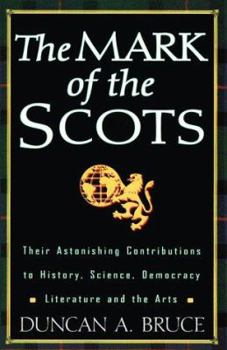 Paperback The Mark of the Scots: Their Astonishing Contributions to History, Science, Democracy, Literature Book