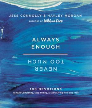 Hardcover Always Enough, Never Too Much: 100 Devotions to Quit Comparing, Stop Hiding, and Start Living Wild and Free Book