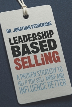Paperback Leadership Based Selling: A proven strategy to help you sell more and influence better Book