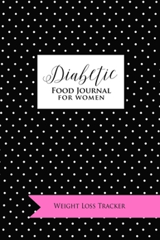 Paperback Diabetic Food Journal for Women: Weight Loss Tracker: Diet Food/Meal Tracking Diary/Log/Journal (Weight Loss and Fitness planner) Book