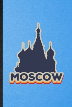 Moscow: Funny Blank Lined Russia Tourist Notebook/ Journal, Graduation Appreciation Gratitude Thank You Souvenir Gag Gift, Stylish Graphic 110 Pages
