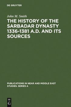 Hardcover The History of the Sarbadar Dynasty 1336-1381 A.D. and Its Sources Book