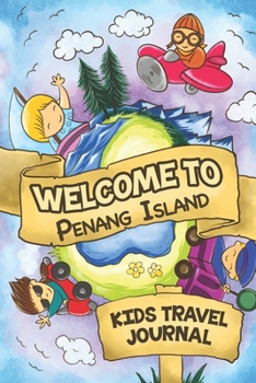 Welcome to Penang Island Kids Travel Journal: 6x9 Children Travel Notebook and Diary I Fill out and Draw I With prompts I Perfect Gift for your child for your holidays in Penang Island (Malaysia)