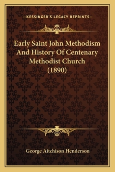 Paperback Early Saint John Methodism And History Of Centenary Methodist Church (1890) Book