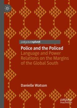 Hardcover Police and the Policed: Language and Power Relations on the Margins of the Global South Book