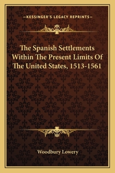 Paperback The Spanish Settlements Within The Present Limits Of The United States, 1513-1561 Book