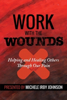 Paperback Work With the Wounds: Helping and Healing Others Through Our Pain Book