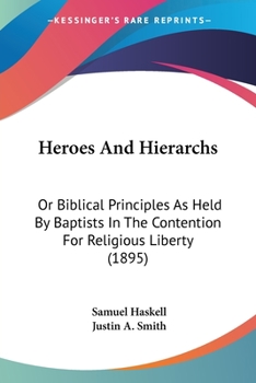 Paperback Heroes And Hierarchs: Or Biblical Principles As Held By Baptists In The Contention For Religious Liberty (1895) Book