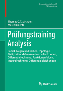 Prüfungstraining Analysis: Band I: Folgen und Reihen, Topologie, Stetigkeit und Grenzwerte von Funktionen, Differentialrechnung, Funktionenfolgen, ... (Grundstudium Mathematik) (German Edition)