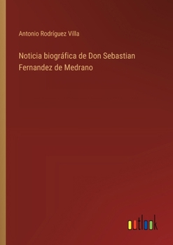 Paperback Noticia biográfica de Don Sebastian Fernandez de Medrano [Spanish] Book