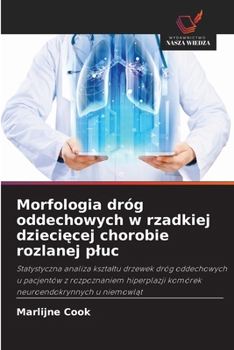 Morfologia dróg oddechowych w rzadkiej dzieciecej chorobie rozlanej pluc (Polish Edition)