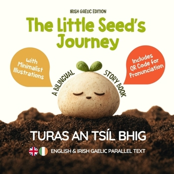 The Little Seed’s Journey (Irish Gaelic Edition): A Bilingual English-Irish Gaelic Picture Book for Kids with Parallel Text and QR Code for Pronunciation (Learn Irish Gaelic)