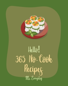 Paperback Hello! 365 No-Cook Recipes: Best No-Cook Cookbook Ever For Beginners [Book 1] Book