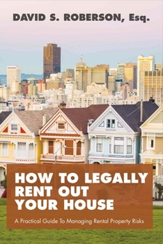 Paperback How to Legally Rent Out Your House: A Practical Guide to Managing Rental Property Risks Volume 1 Book