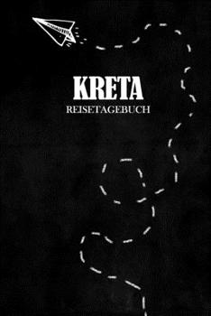 Reisetagebuch Kreta: Reisejournal für den Urlaub - inkl. Packliste | Erinnerungsbuch für Sehenswürdigkeiten & Ausflüge | Notizbuch als Geschenk, Abschiedsgeschenk (German Edition)