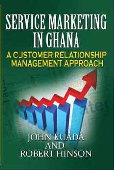 Paperback Service Marketing in Ghana: A Customer Relationship Management Approach Book