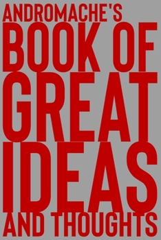 Paperback Andromache's Book of Great Ideas and Thoughts: 150 Page Dotted Grid and individually numbered page Notebook with Colour Softcover design. Book format: Book