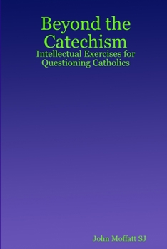 Paperback Beyond the Catechism: Intellectual Exercises for Questioning Catholics Book