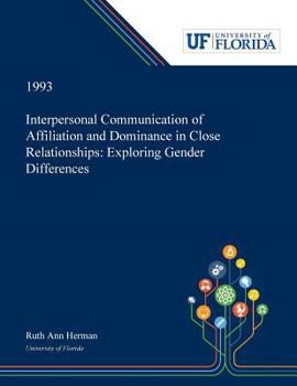 Paperback Interpersonal Communication of Affiliation and Dominance in Close Relationships: Exploring Gender Differences Book