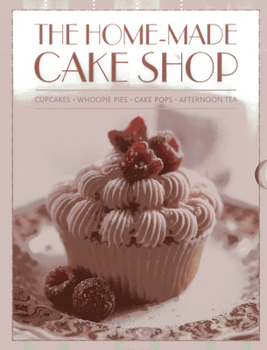 Hardcover The Home-Made Cake Shop: Cupcakes/Whoopies Pies/Cake Pops/Afternoon Tea Book