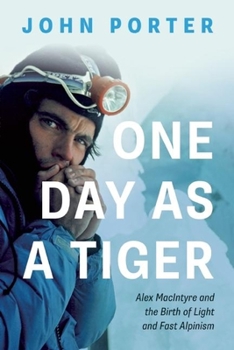 Paperback One Day as a Tiger: Alex MacIntyre and the Birth of Light and Fast Alpinism Book