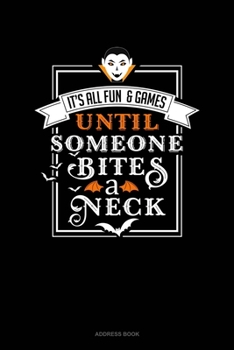 It's All Fun & Games Until Someone Bites a Neck: Address Book