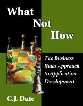 Paperback What Not How: Business Rules Approach to Application Development Book