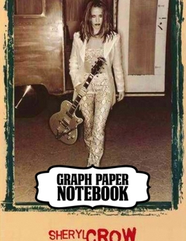 Notebook: Sheryl Crow American Musician Singer Songwriter Pop, Rock, Country, Jazz, Blues Grammy Awards, Primary Copy Book, Soft Glossy Cover Kids ... Notebooks , Diary, One Subject 110 Pages