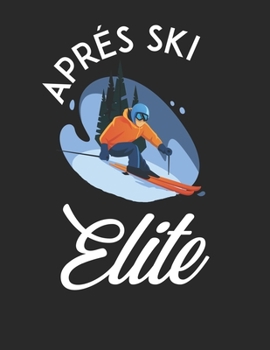 Trainingsbuch für Skifahrer: Stetige Verbesserung mit diesem Trainigstagebuch ? Vorlage für über 100 Trainigstage ? Planen, üben, umsetzen ? A4+ Format ? Motiv: Apres ski elite 18 (German Edition)