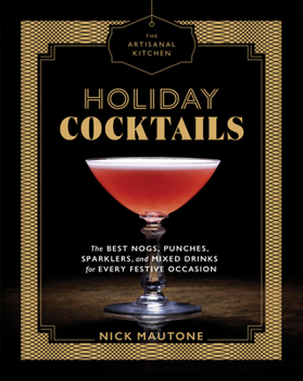 Hardcover The Artisanal Kitchen: Holiday Cocktails: The Best Nogs, Punches, Sparklers, and Mixed Drinks for Every Festive Occasion Book