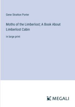 Paperback Moths of the Limberlost; A Book About Limberlost Cabin: in large print Book