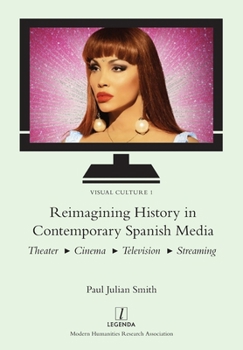 Paperback Reimagining History in Contemporary Spanish Media: Theater, Cinema, Television, Streaming Book