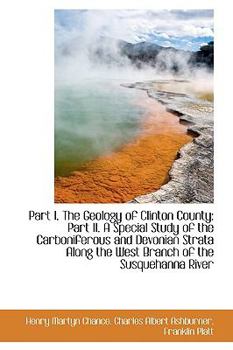 Part I. the Geology of Clinton County: Part II. a Special Study of the Carboniferous and Devonian St