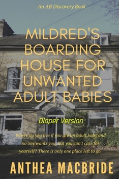 Mildred's Boarding House for Unwanted Adult Babies (Diaper Version): An ABDL/Adventure/Drama