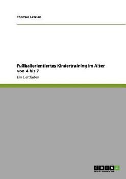 Paperback Fußballorientiertes Kindertraining im Alter von 4 bis 7: Ein Leitfaden [German] Book